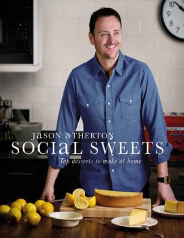 Social Sweets. Top Desserts to Make at Home（Jason Atherton）（Absolute Press 2015）