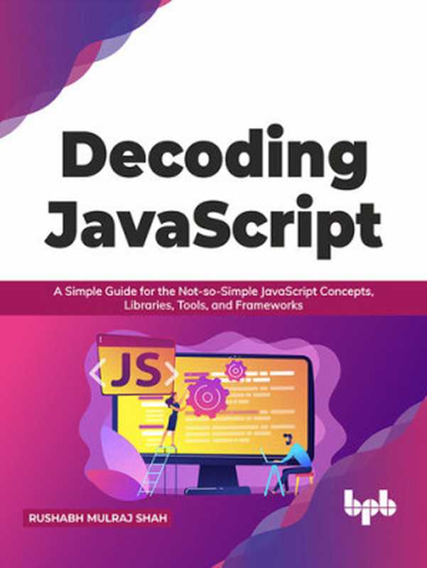 Decoding JavaScript（Rushabh Mulraj Shah）（BPB Publications 2021）