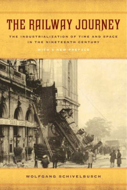 The Railway Journey： The Industrialization of Time and Space in the Nineteenth Century（Wolfgang Schivelbusch）（University of California Press 2014）