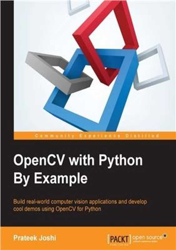 OpenCV with Python By Example： Build real-world computer vision applications and develop cool demos using OpenCV for Python（Prateek Joshi）（Packt Publishing 2015）