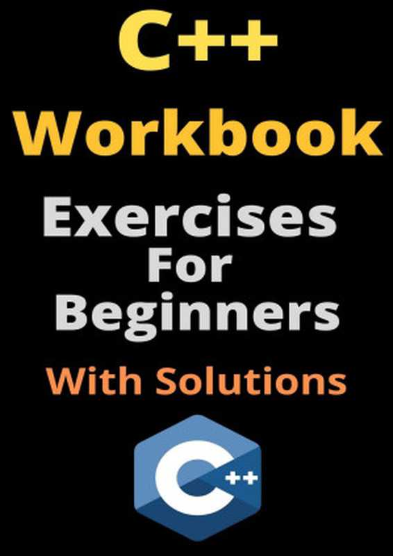 C++ Workbook： Exercises For Beginners With Solutions（Guides， Tech）（2022）