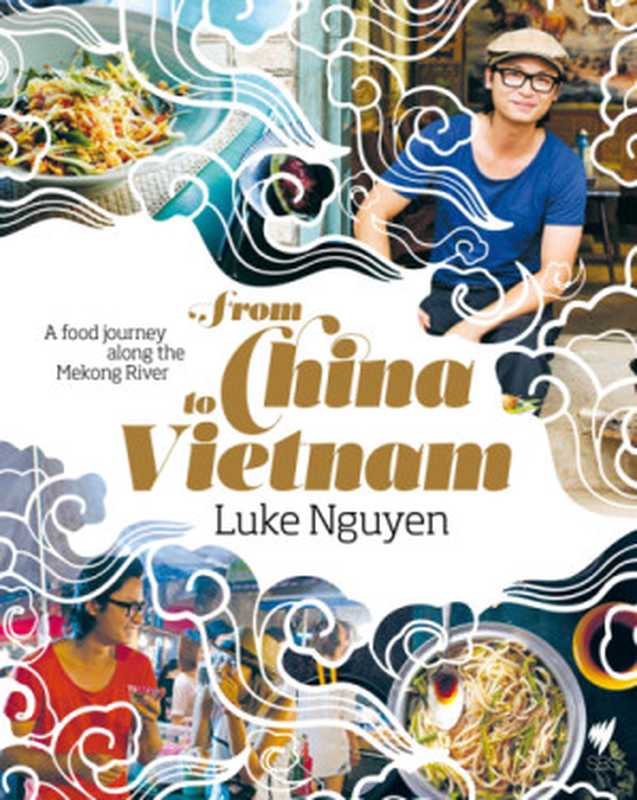 From China to Vietnam · A Food Journey Along the Mekong River（Luke Nguyen）（Hardie Grant Books 2012）