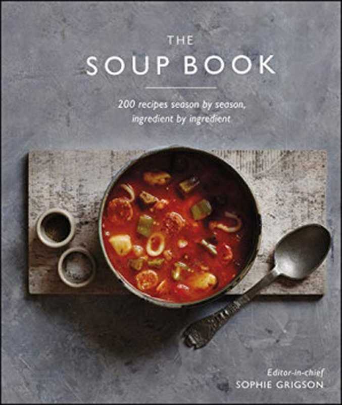 The Soup Book • 200 Recipes， Season by Season（Sophie Grigson， DK）（DK 2019）