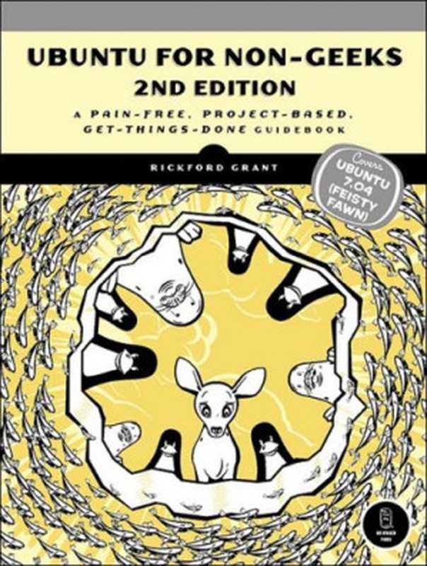 Ubuntu for Non-Geeks， 2nd Edition： A Pain-Free， Project-Based， Get-Things-Done Guidebook（Rickford Grant）（No Starch Press 2007）