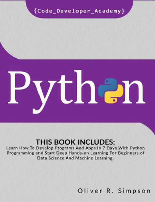 Python： This Book Includes Learn How To Develop Programs And Apps In 7 Days With Python Programming（Simpson， Oliver R， Academy， Code Developer）（Sbram Ltd 2020）