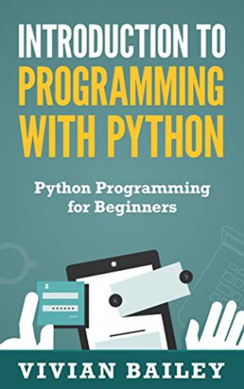 Introduction to Programming with Python - Python Programming for Beginners（Vivian Bailey）（Software Engineering Pub Co 2015）