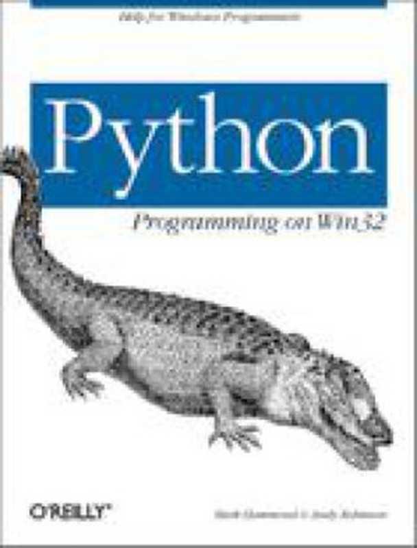 Python Programming On Win32 ： Help for Windows Programmers（Mark Hammond， Andy Robinson）（O