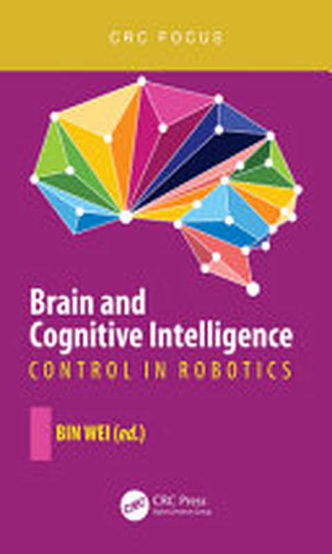 Brain and Cognitive Intelligence： Control in Robotics（Bin Wei）（CRC Press Taylor and Francis Group 2022）