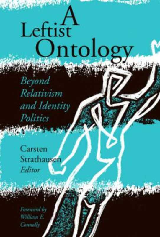 A Leftist Ontology： Beyond Relativism and Identity Politics（Carsten Strathausen， William E. Connolly）（University of Minnesota Press 2009）