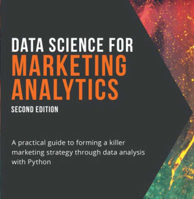 Data Science for Marketing Analytics： A practical guide to forming a killer marketing strategy through data analysis with Python（Mirza Rahim Baig， Gururajan Govindan， Vishwesh Ravi Shrimali）（2021）