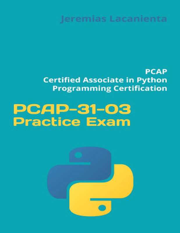 PCAP-31-03 Practice Exam： PCAP – Certified Associate in Python Programming Certification（Lacanienta， Jeremias）（2021）