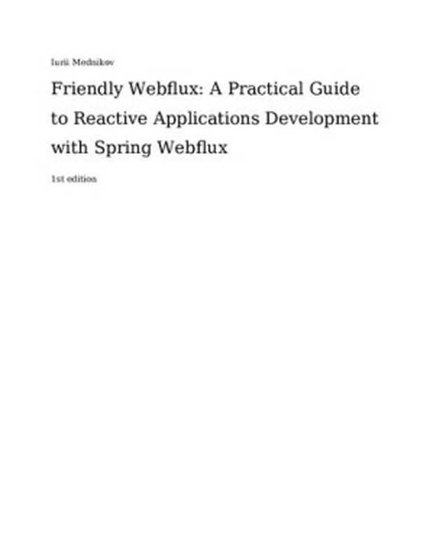 Friendly Webflux： A Practical Guide to Reactive Applications Development with Spring Webflux（Iurii Mednikov）（Leanpub 2021）