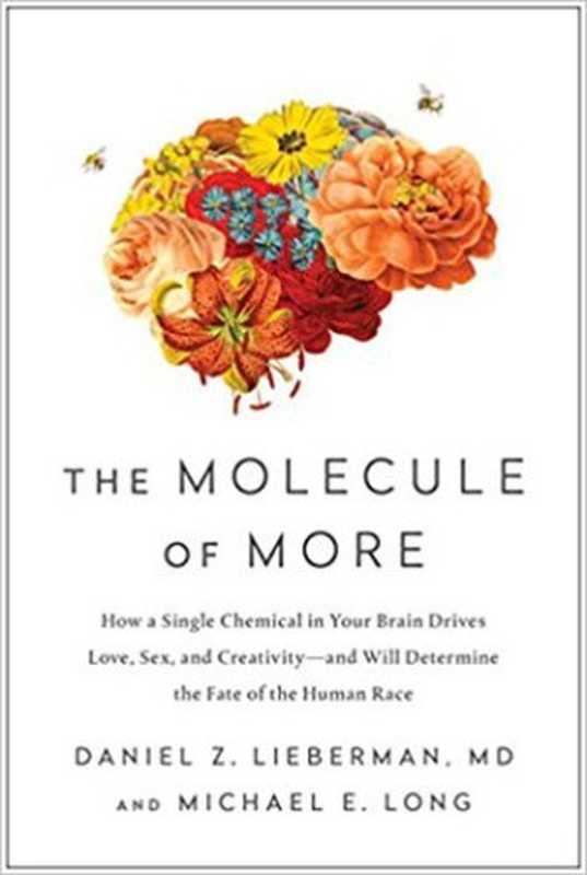 The Molecule of More： How a Single Chemical in Your Brain Drives Love， Sex， and Creativity（Daniel Z. Lieberman， Michael E. Long）（BenBella Books 2018）