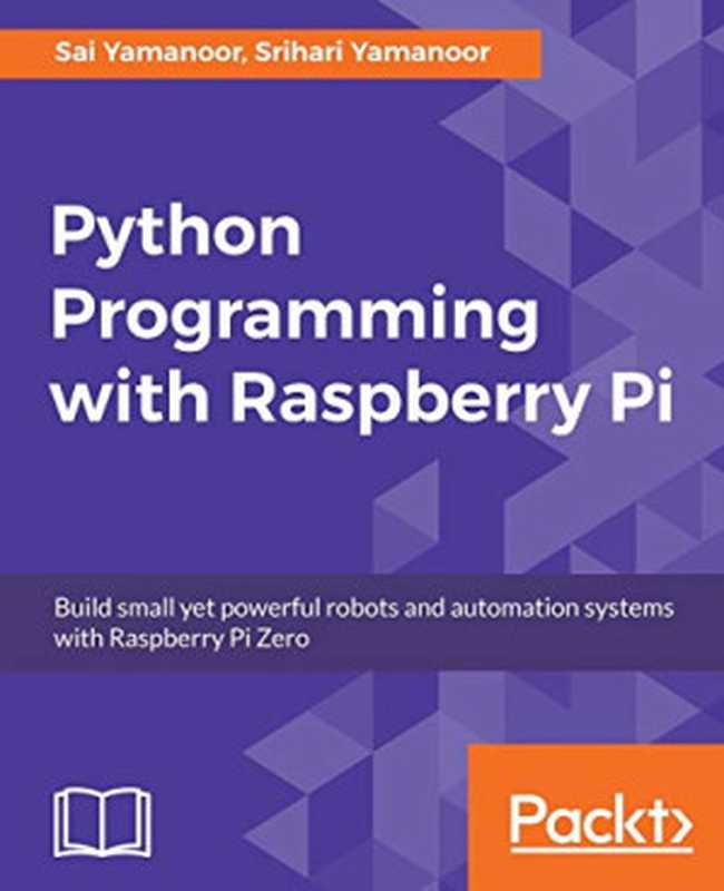 Python Programming with Raspberry Pi（Yamanoor， Sai， Yamanoor， Srihari）（Packt Publishing 2017）