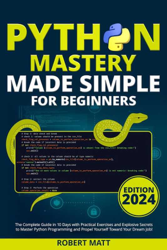 Python Mastery Made Simple for Beginners： The Complete Guide in 10 Days with Practical Exercises（Robert Matt）（2023）