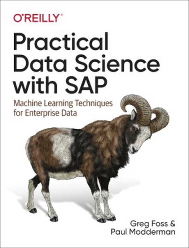 Practical Data Science with SAP： Machine Learning Techniques for Enterprise Data（Greg Foss; Paul Modderman）（O’Reilly Media 2019）