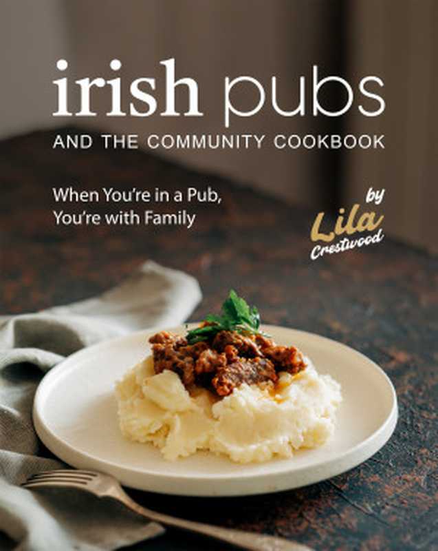 Irish Pubs and the Community Cookbook ： When You’re in a Pub， You’re with Family（Lila Crestwood）（2023）