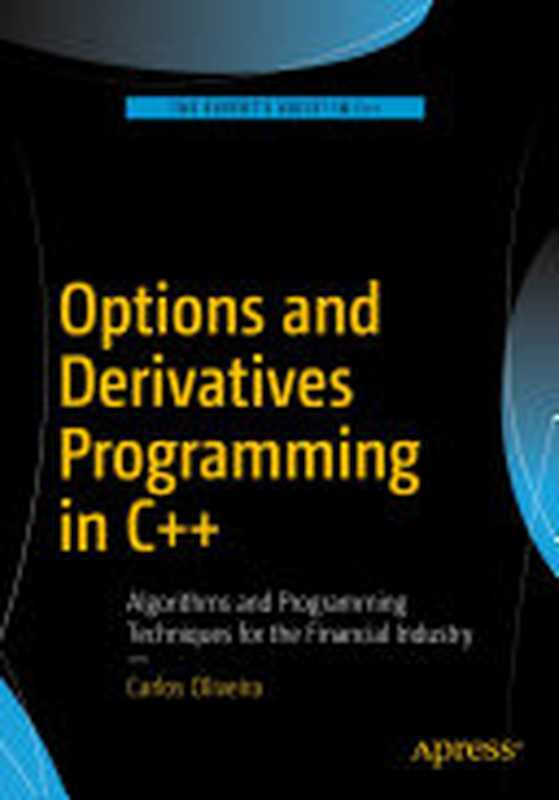 Options and Derivatives Programming in C++： Algorithms and Programming Techniques for the Financial Industry（CARLOS OLIVEIRA）（Apress 2016）