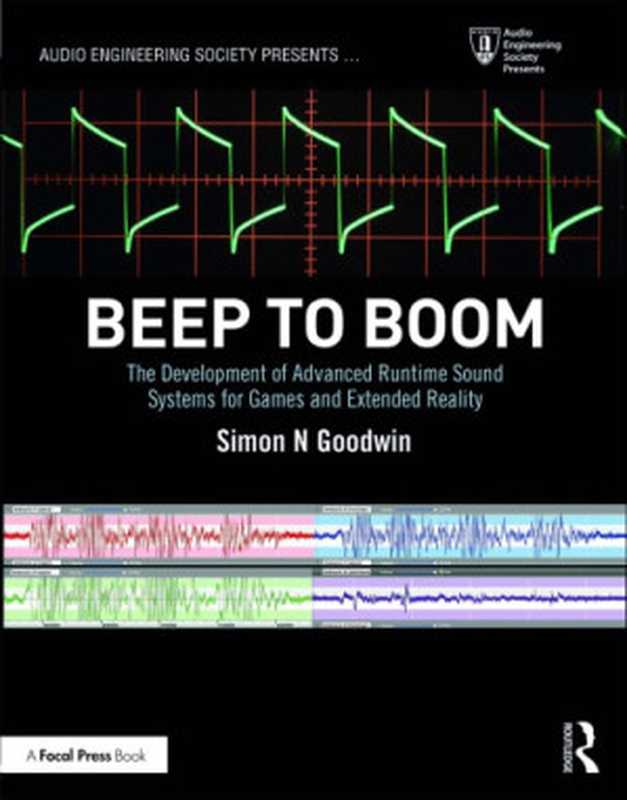 Beep To Boom： The Development Of Advanced Runtime Sound Systems For Games And Extended Reality（Simon N Goodwin）（Routledge Taylor & Francis Group FocalPress Books 2019）