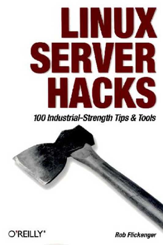 Linux Server Hacks： 100 Industrial-Strength Tips and Tricks（Flickenger R.）（CRC Press 2003）