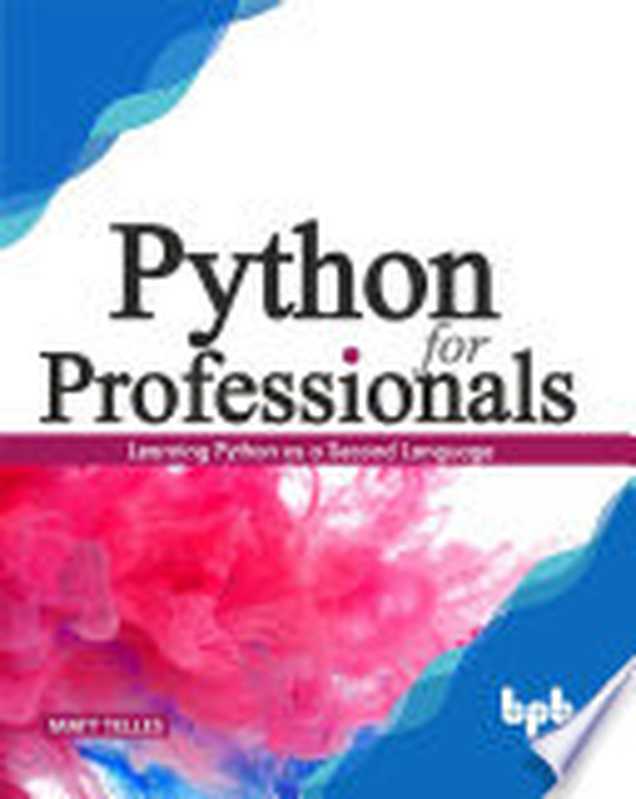 Python for Professionals： Learning Python as a Second Language（Matt Telles）（BPB Publications 2020）