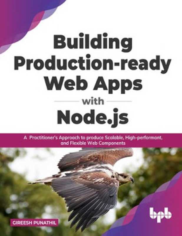 Building Production-ready Web Apps with Node.js： A Practitioner’s Approach to produce Scalable， High-performant， and Flexible Web Components（G. Punathil）（BPB Publications 2022）