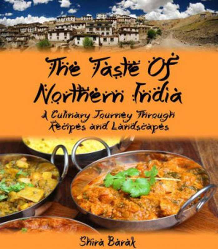 Indian Food Cookbook： The Taste of Northern India： A Culinary Journey Through Recipes and Landscapes（Shira Barak）（shira barak 2014）