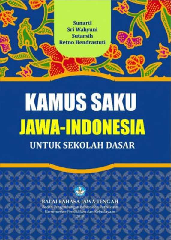 Kamus Saku Jawa-Indonesia Untuk Sekolah Dasar（Sunarti， Sri Wahyuni， Sutarsih， Retno Hendrastuti）（Balai Bahasa Jawa Tengah 2019）