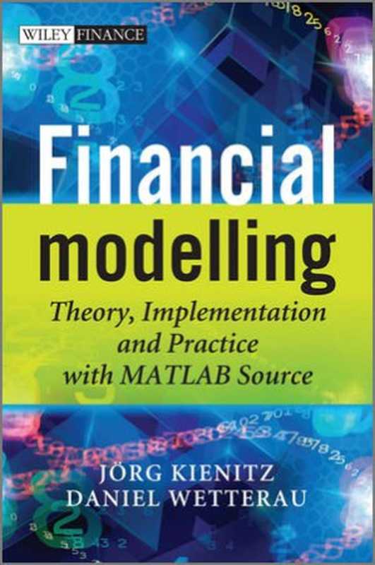 Financial Modelling： Theory， Implementation and Practice with MATLAB Source（Joerg Kienitz， Daniel Wetterau）（Wiley 2013）