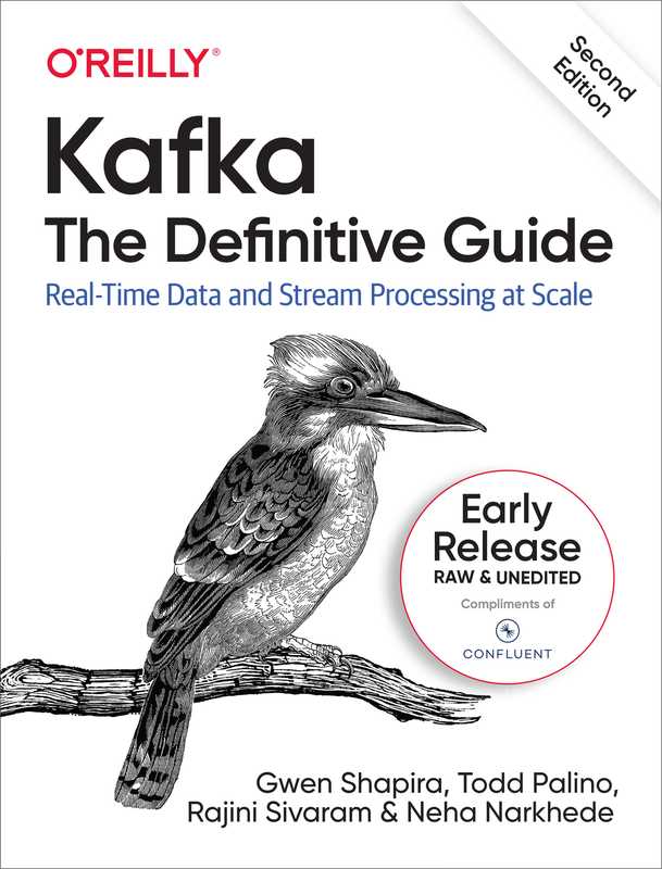 Kafka： The Definitive Guide， 2nd Edition（Neha Narkhede; Rajini Sivaram; Todd Palino; Gwen Shapira）（O