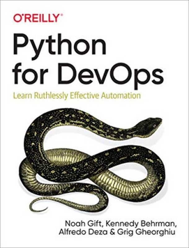 Python for DevOps： Learn Ruthlessly Effective Automation（Noah Gift， Kennedy Behrman， Alfredo Deza， Grig Gheorghiu）（O’Reilly Media 2019）