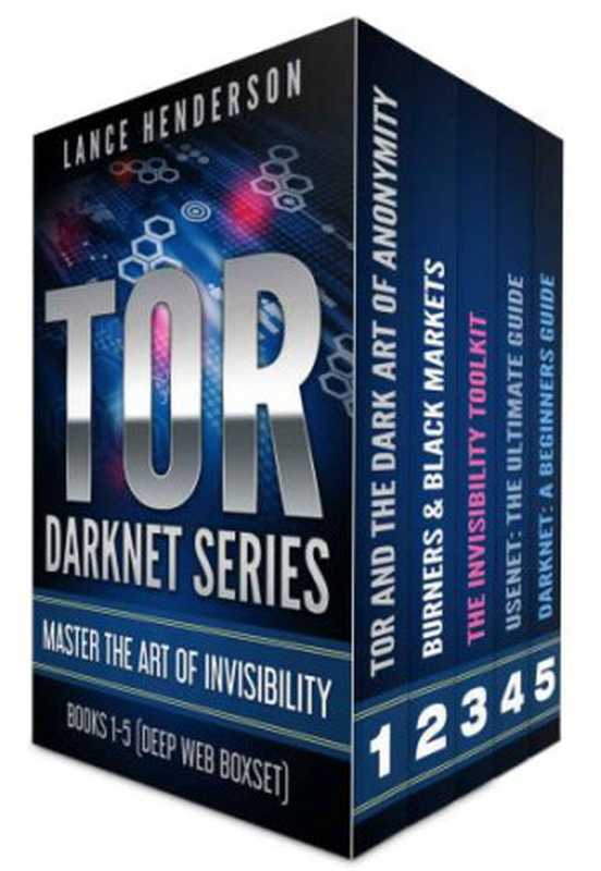 TOR DARKNET BUNDLE (5 in 1) Master the ART OF INVISIBILITY (Bitcoins， Hacking， Kali Linux)（Lance Henderson）（2017）