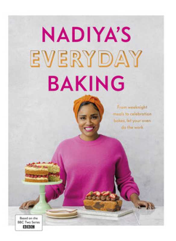 Nadiya’s Everyday Baking ： From Weeknight Dinners to Celebration Cakes， Let Your Oven Do the Work（Nadiya Hussain）（Penguin Random House UK 2022）