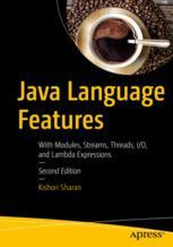 Java Language Features： With Modules， Streams， Threads， I O， and Lambda Expressions（Kishori Sharan）（Apress 2018）