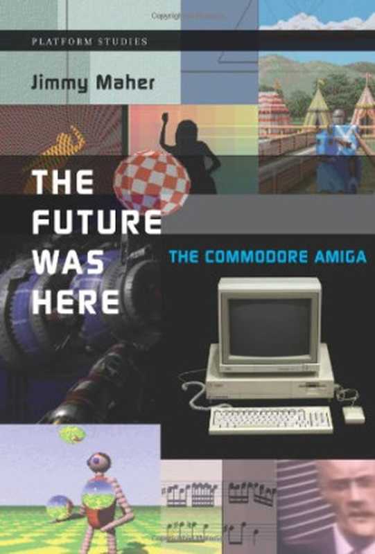 The Future Was Here： The Commodore Amiga（Jimmy Maher）（The MIT Press 2012）