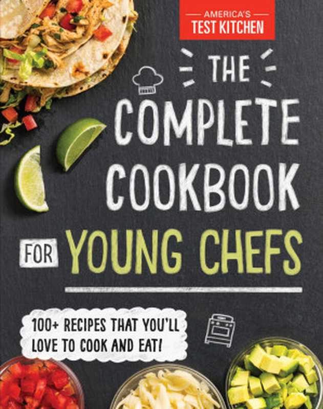 The Complete Cookbook for Young Chefs ： 100+ Recipes that You’ll Love to Cook and Eat（America’s Test Kitchen Kids）（America