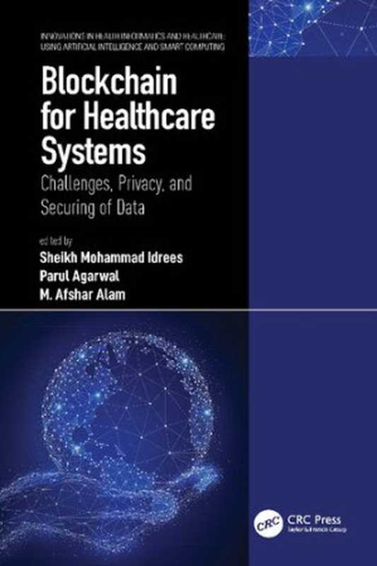 Blockchain for Healthcare Systems： Challenges， Privacy， and Securing of Data（Sheikh Mohammad Idrees; Parul Agarwal; M. Afshar Alam）（CRC Press 2021）