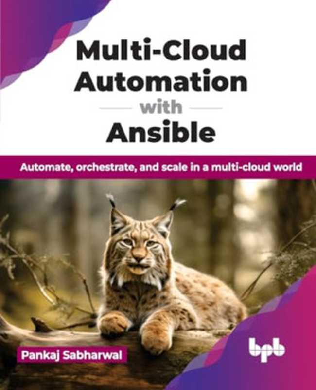 Multi-Cloud Automation with Ansible： Automate， orchestrate， and scale in a multi-cloud world （Sabharwal， Pankaj）（BPB Publications 2024）