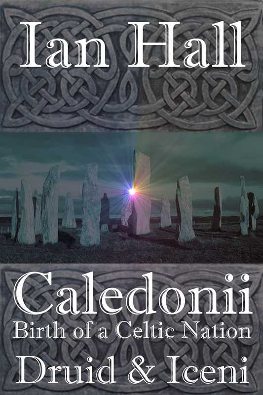 Caledonii： Birth of a Celtic Nation. Druid & Iceni（Ian Hall）（Hallanish Publishing 2014）