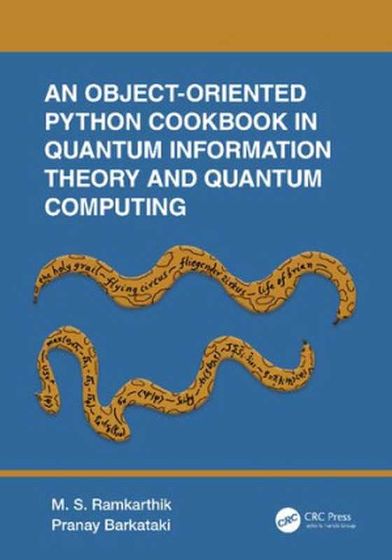 An Object-Oriented Python Cookbook in Quantum Information Theory and Quantum Computing（Ramkarthik， Barkataki）（CRC Press 2023）