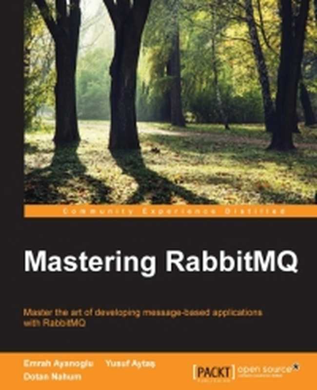 Mastering RabbitMQ： Master the art of developing message-based applications with RabbitMQ（Emrah Ayanoglu， Yusuf Aytas， Dotan Nahum）（Packt Publishing 2016）