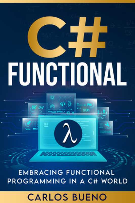 Functional C#： Embracing Functional Programming in a C# World (C# Functional Book 1)（Bueno， Carlos）（2023）