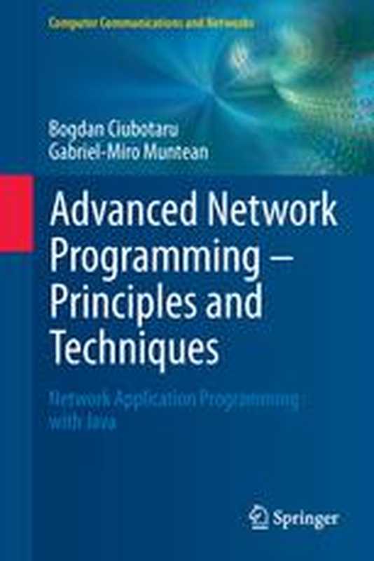 Advanced Network Programming – Principles and Techniques： Network Application Programming with Java（Bogdan Ciubotaru， Gabriel-Miro Muntean (auth.)）（Springer-Verlag London 2013）