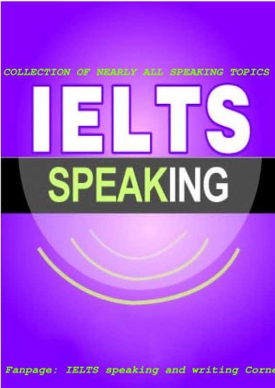 IELTS Speaking Topics Collection（IELTS Speaking and Writing Corner）