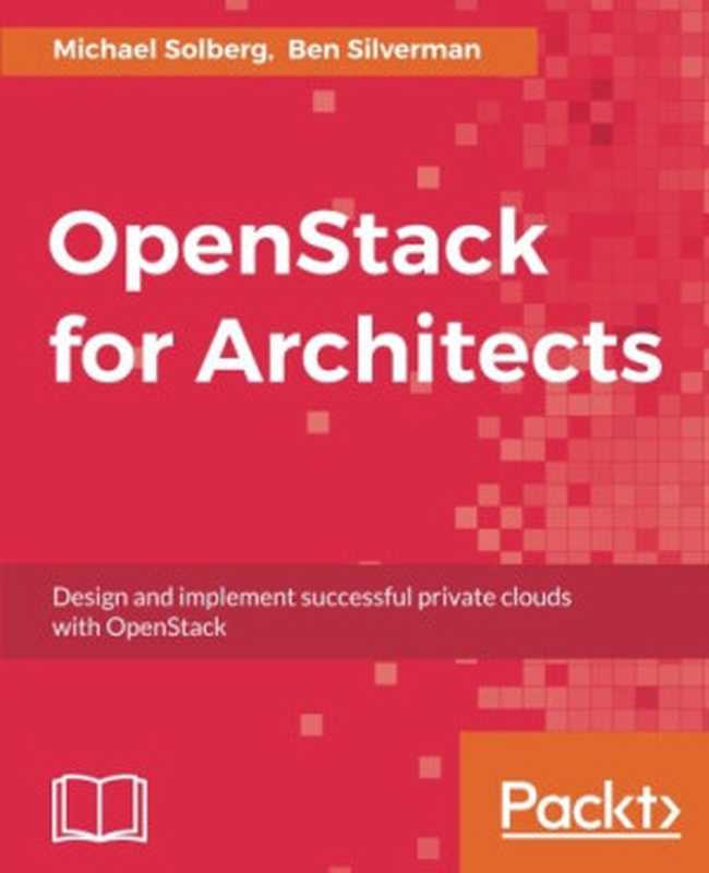 Openstack for Architects（Michael Solberg， Ben Silverman）（Packt Publishing 2017）