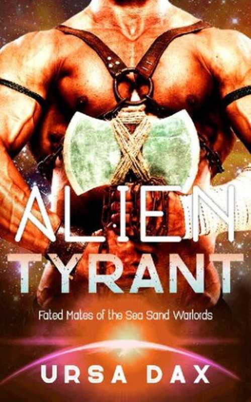 Alien Tyrant： A SciFi Alien Romance (Fated Mates of the Sea Sand Warlords Book 1)（Ursa Dax）（Ursa Dax 2021）