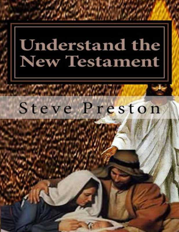 Understand the New Testament（Steve Preston [Preston， Steve]）（UNKNOWN 2016）