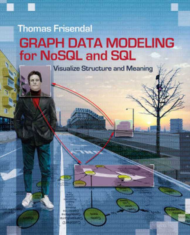 Graph Data Modeling for NoSQL and SQL： Visualize Structure and Meaning（Thomas Frisendal）（Technics Publications， LLC 2016）