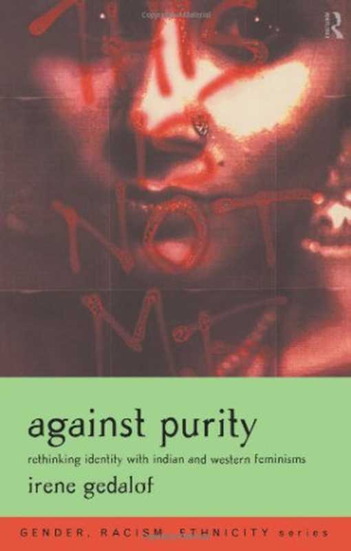 Against Purity： Rethinking Identity with Indian and Western Feminisms (Gender， Racism， Ethnicity)（Irene Gedalof）（Routledge 1999）