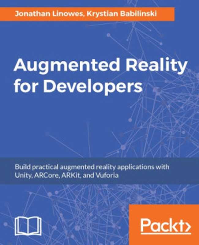 Augmented Reality for Developers： Build practical augmented reality applications with Unity， ARCore， ARKit， and Vuforia（Jonathan Linowes， Krystian Babilinski）（Packt Publishing 2017）